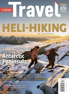 Canadian Geographic - Spring -Summer Travel 2018 Canadian Geographic - Spring -Summer Travel 2018