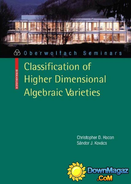 Christopher D. Hacon, Sándor Kovács - Classification of Higher Dimensional Algebraic Varieties Christopher D. Hacon, Sándor Kovács - Classification of Higher Dimensional Algebraic Varieties