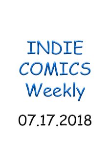 Indie Comics - 07.17.2019 Indie Comics - 07.17.2019