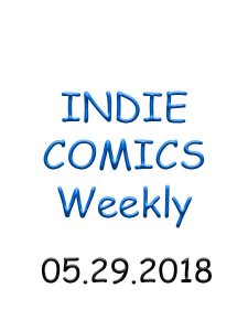 Indie Comics - 05.29.2018 Indie Comics - 05.29.2018