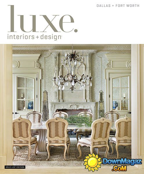 Luxe Interior + Design Magazine Dallas + Fort Worth Edition - Winter 2014 Luxe Interior + Design Magazine Dallas + Fort Worth Edition - Winter 2014