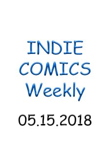 Indie Comics - 05.15.2018 Indie Comics - 05.15.2018