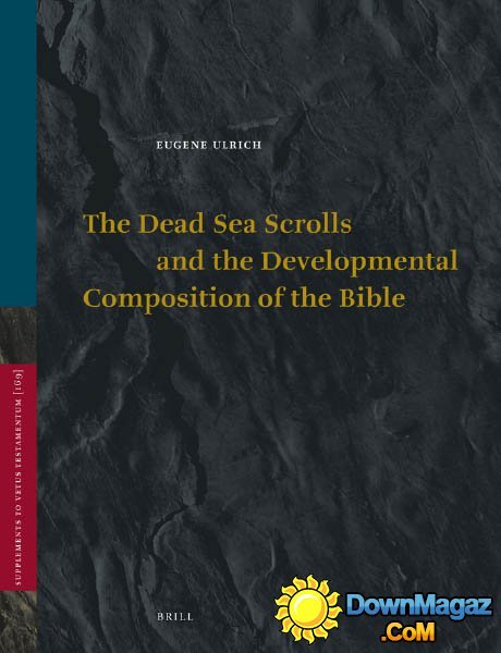 The Dead Sea Scrolls and the Developmental Composition of the Bible (Vetus Testamentum, Supplements, Book 169) by Eugene Ulrich part 1 The Dead Sea Scrolls and the Developmental Composition of the Bible (Vetus Testamentum, Supplements, Book 169) by Eugene Ulrich part 1