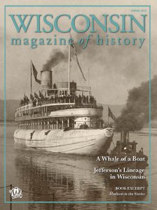 Wisconsin Magazine of History - Spring 2019 Wisconsin Magazine of History - Spring 2019