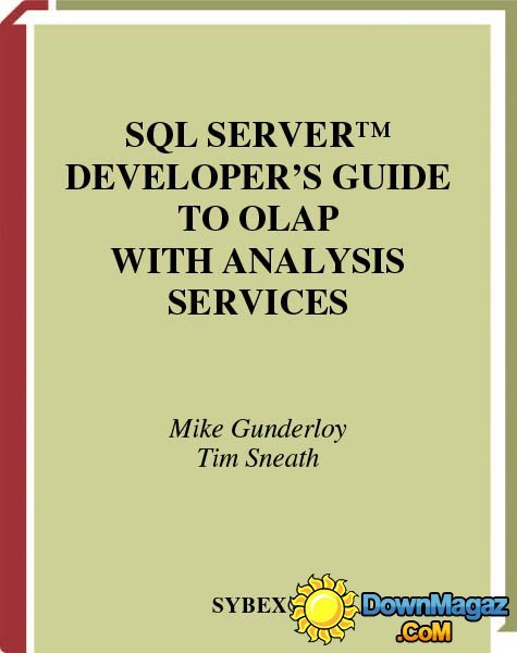 SQL Server Developer's Guide to OLAP with Analysis Services by Tim Sneath SQL Server Developer's Guide to OLAP with Analysis Services by Tim Sneath