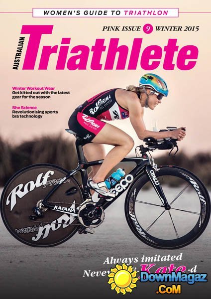 Australian Triathlete Pink Issue 9 - Winter 2015 Australian Triathlete Pink Issue 9 - Winter 2015