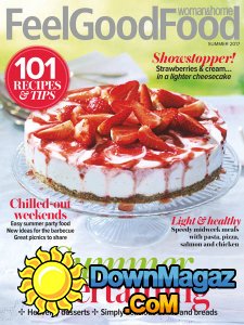 Woman & Home Feel Good Food - Summer 2017 Woman & Home Feel Good Food - Summer 2017