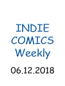 Indie Comics - 06.12.2018 Indie Comics - 06.12.2018