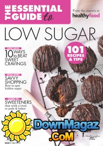 The Essential Guide to Low Sugar - Issue 1 2017 The Essential Guide to Low Sugar - Issue 1 2017