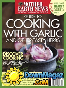 Mother Earth News - Guide to Cooking With Garlic and Other Tasty Herbs - Summer 2017 Mother Earth News - Guide to Cooking With Garlic and Other Tasty Herbs - Summer 2017