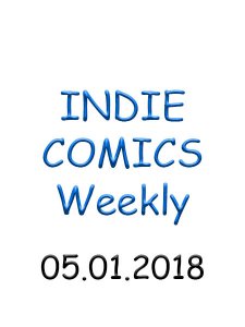 Indie Comics - 05.01.2018 Indie Comics - 05.01.2018