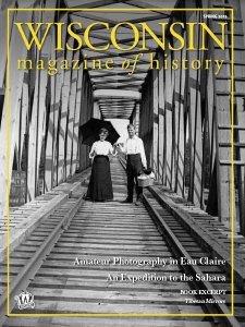 Wisconsin Magazine of History - Spring 2018 Wisconsin Magazine of History - Spring 2018