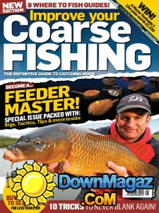 Improve Your Coarse Fishing - Issue 328 2017 Improve Your Coarse Fishing - Issue 328 2017