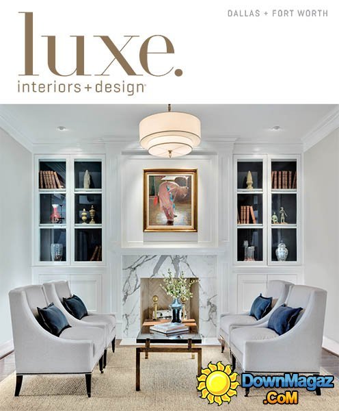 Luxe Interior + Design Magazine Dallas + Fort Worth Edition - Fall 2013 Luxe Interior + Design Magazine Dallas + Fort Worth Edition - Fall 2013
