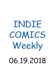 Indie Comics - 07.19.2018 Indie Comics - 07.19.2018
