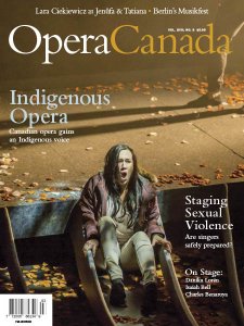 Opera Canada - LVIII, Issue 3 2017 Opera Canada - LVIII, Issue 3 2017
