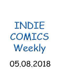 Indie Comics - 05.08.2018 Indie Comics - 05.08.2018
