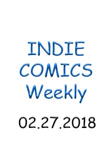 Indie Comics - 02.27.2018 Indie Comics - 02.27.2018