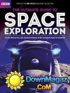 BBC Focus - The Ultimate Guide to Space Exploration 2017 BBC Focus - The Ultimate Guide to Space Exploration 2017