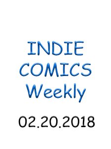 Indie Comics - 02.20.2018 Indie Comics - 02.20.2018
