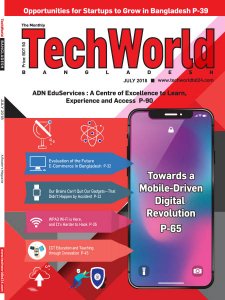 The Monthly Techworld Bangladesh - 07.2018 The Monthly Techworld Bangladesh - 07.2018