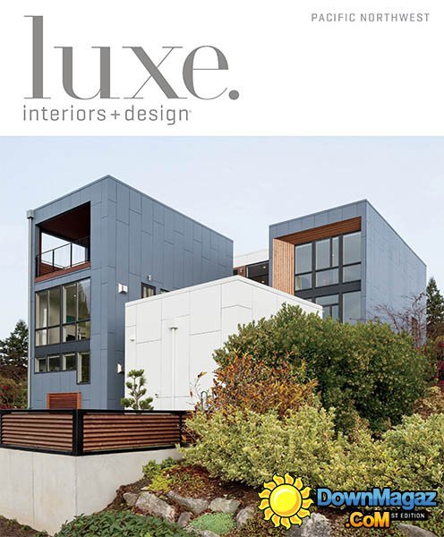 Luxe Interior + Design Magazine Pacific Northwest Edition - Winter 2014 Luxe Interior + Design Magazine Pacific Northwest Edition - Winter 2014