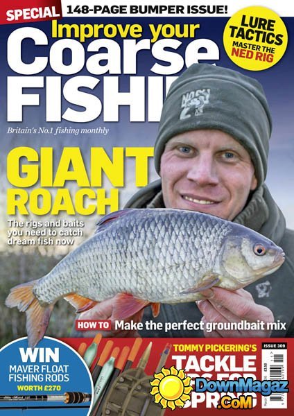 Improve Your Coarse Fishing - Issue 309 Improve Your Coarse Fishing - Issue 309