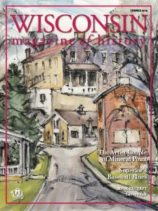 Wisconsin Magazine of History - Summer 2018 Wisconsin Magazine of History - Summer 2018