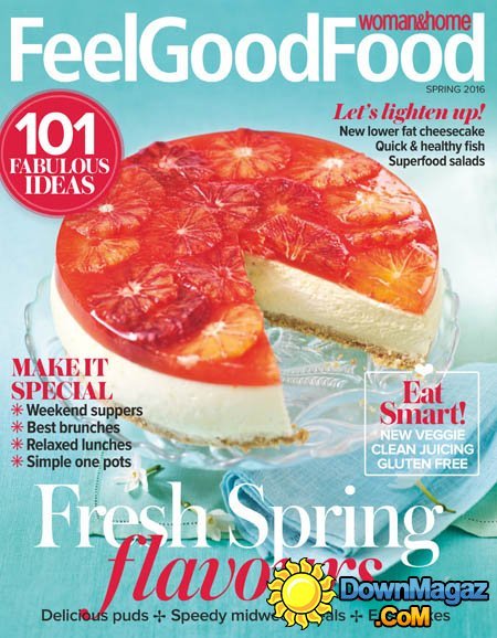 Woman & Home Feel Good Food - Spring 2016 Woman & Home Feel Good Food - Spring 2016
