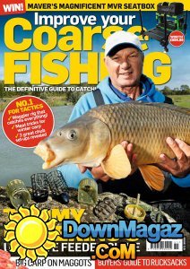 Improve Your Coarse Fishing - Issue 319 2016 Improve Your Coarse Fishing - Issue 319 2016