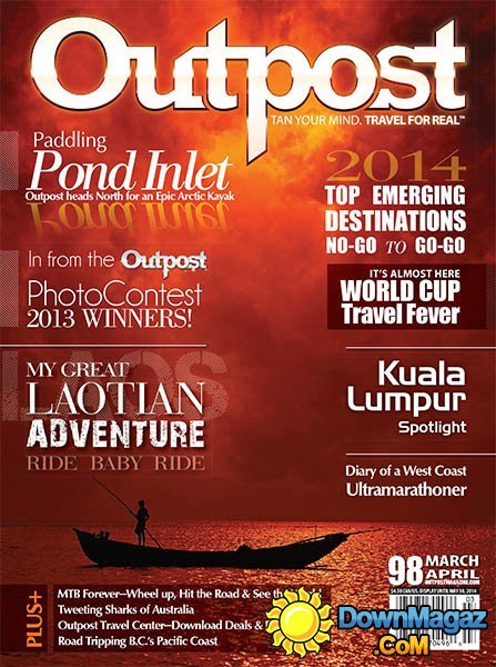 Outpost - Adventure Travel Magazine March/April 2014 Outpost - Adventure Travel Magazine March/April 2014