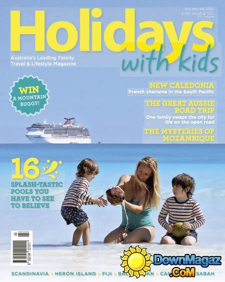 Holidays With Kids Australia - Volume 44 2015 Holidays With Kids Australia - Volume 44 2015