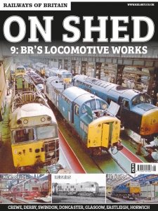 Railways of Britain - On Shed #9. BR’s Locomotive Works 2020