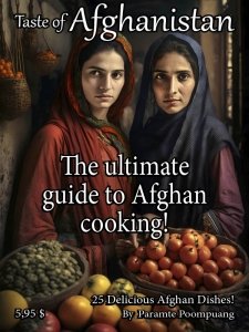 Taste of Afghanistan - The Ultimate Guide To Afghan Cooking! 2023