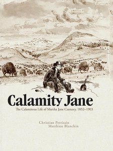 Calamity Jane – The Calamitous Life of Martha Jane Cannary