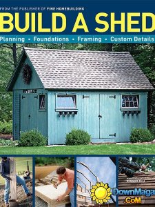 Build A Shed - From Publisher of Fine Homebuilding - Summer 2014