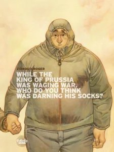 While the King of Prussia Was Waging War Who Do You Think Was Darning His Socks