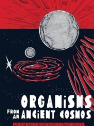 Organisms from an Ancient Cosmos