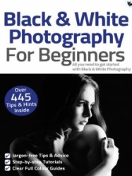 Black & White Photography For Beginners - 8th Ed. 2021