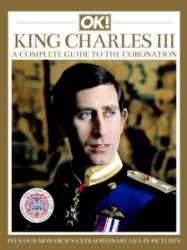 OK! - King Charles III A Complete to the Coronation 2023